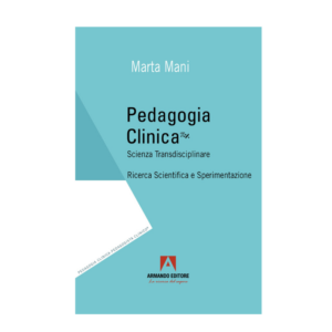 Pedagogia Clinica. Scienza Transdisciplinare. Ricerca Scientifica e Sperimentazione